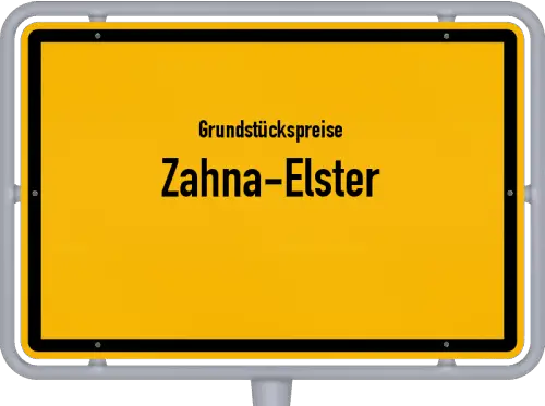 Grundstückspreise Zahna-Elster - Ortsschild von Zahna-Elster