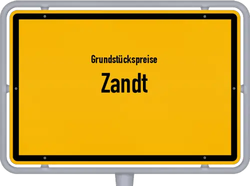 Grundstückspreise Zandt - Ortsschild von Zandt