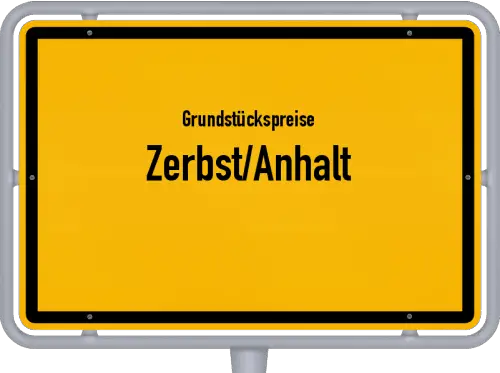 Grundstückspreise Zerbst/Anhalt - Ortsschild von Zerbst/Anhalt