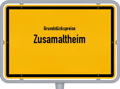 Grundstückspreise Zusamaltheim - Ortsschild von Zusamaltheim