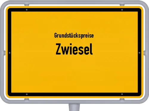 Grundstückspreise Zwiesel - Ortsschild von Zwiesel